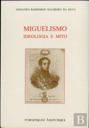 Miguelismo - Ideologia E Mito
