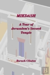 Mikdash - A Tour Of Jerusalem'S Second Temple