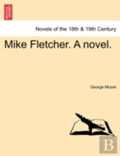Mike Fletcher. A Novel.