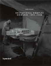 Mike Kelley ; Educational Complex Onwards (1995-2008)