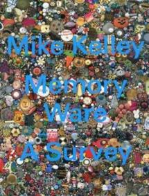 Mike Kelley: Memory Ware