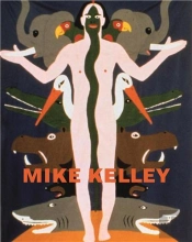 Mike Kelley Themes And Variations From 35 Years /Anglais