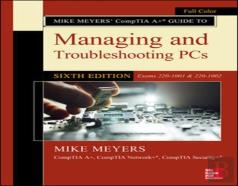 Mike Meyers' Comptia A+ Guide To Managing And Troubleshooting Pcs, Sixth Edition (Exams 220-1001 & 220-1002)