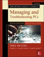 Mike Meyers' Comptia A+ Guide To Managing And Troubleshooting Pcs, Sixth Edition (Exams 220-1001 & 220-1002)