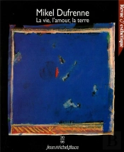 Mikel Dufrenne : La Vie, L'Amour, La Terre