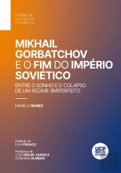 Mikhail Gorbatchov E O Fim Do Império Soviético. Entre O Sonho E O Colapso De Um Regime (Im)Perfeito