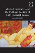 Mikhail Larionov And The Cultural Politics Of Late Imperial Russia