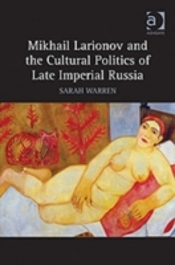 Mikhail Larionov And The Cultural Politics Of Late Imperial Russia