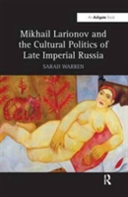 Bertrand.pt - Mikhail Larionov And The Cultural Politics Of Late Imperial Russia