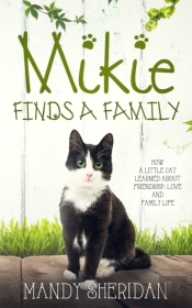 Mikie Finds A Family: How A Little Cat L