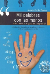 Mil Palabras Con Las Manos. Introducción Al Estudio De Su Aplicación Directa En La Educación De Los