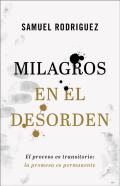 Milagros En El Desorden Â€“ El Proceso Es Transitorio; La Promesa Es Permanente