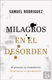 Milagros En El Desorden Â€“ El Proceso Es Transitorio; La Promesa Es Permanente