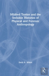 Mildred Trotter And The Invisible Histories Of Physical And Forensic Anthropology