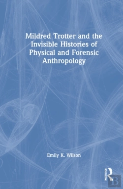 Bertrand.pt - Mildred Trotter And The Invisible Histories Of Physical And Forensic Anthropology