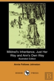 Mildred'S Inheritance, Just Her Way And Ann'S Own Way (Illustrated Edition) (Dodo Press)