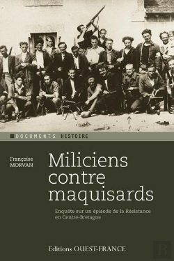 Bertrand.pt - Miliciens Contre Maquisards ; Enquête Sur Un Épisode De La Résistance En Centre-Bretagne