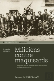 Miliciens Contre Maquisards ; Enquête Sur Un Épisode De La Résistance En Centre-Bretagne