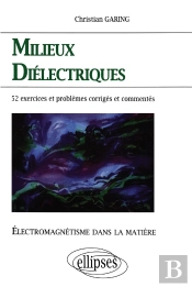 Milieux Diélectriques ; 52 Exercices Et Problèmes Corrigés Et Commentés