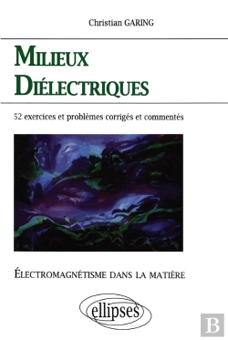 Bertrand.pt - Milieux Diélectriques ; 52 Exercices Et Problèmes Corrigés Et Commentés