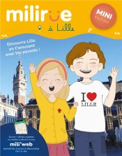 Milirue À Lille - Mini (4 À 7 Ans) : Découvre Lille En T'Amusant Avec Tes Parents ! (Édition 2021/2022)