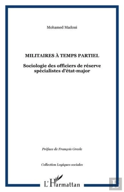 Bertrand.pt - Militaires À Temps Partiel ; Sociologie Des Officiers De Réserve Spécialistes D'État-Major