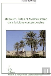 Militaires, Élites Et Modernisation Dans La Libye Contemporaine