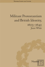 Militant Protestantism And British Identity, 1603-1642