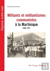 Militants Et Militantismes Communistes À La Martinique - 1920-1971