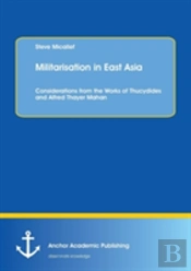 Militarisation In East Asia. Considerations From The Works Of Thucydides And Alfred Thayer Mahan