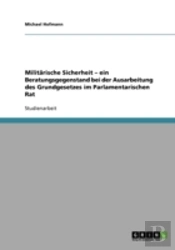 Militarische Sicherheit - Ein Beratungsgegenstand Bei Der Ausarbeitung Des Grundgesetzes Im Parlamentarischen Rat