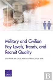 Military And Civilian Pay Levels, Trends, And Recruit Quality