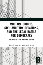 Military Courts, Civil-Military Relations, And The Legal Battle For Democracy