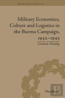 Military Economics, Culture And Logistics In The Burma Campaign, 1942-1945