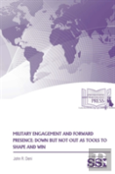 Military Engagement And Forward Presence: Down But Not Out As Tools To Shape And Win