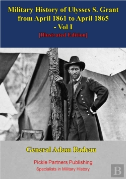 Bertrand.pt - Military History Of Ulysses S. Grant From April 1861 To April 1865 Vol. I