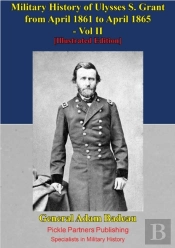 Military History Of Ulysses S. Grant From April 1861 To April 1865 Vol. Ii