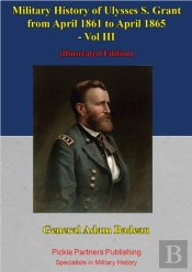 Military History Of Ulysses S. Grant From April 1861 To April 1865 Vol. Iii