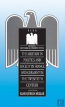 Bertrand.pt - Military In Politics And Society In France And Germany In The 20th Century