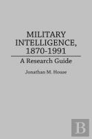 Military Intelligence, 1870-1991
