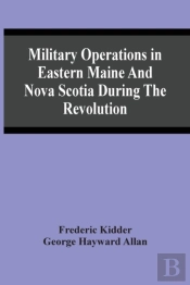 Military Operations In Eastern Maine And Nova Scotia During The Revolution