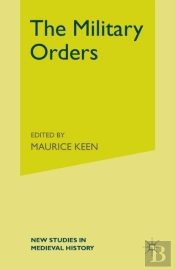 Military Orders From The Twelfth To The Early Fourteenth Centuries