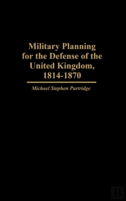 Bertrand.pt - Military Planning For The Defense Of The United Kingdom, 1814-1870