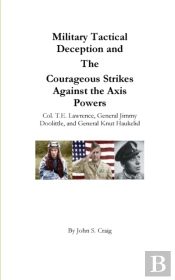 Military Tactical Deception And The Courageous Strikes Against The Axis Powers