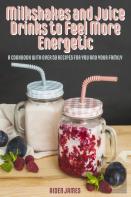 Milkshakes And Juice Drinks To Feel More Energetic