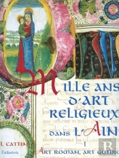 Mille Ans D'Art Religieux Dans L'Ain T.1 ; Art Romain, Art Gothique