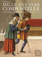 Mille Ans Vers Compostelle ; Une Fabuleuse Epopee