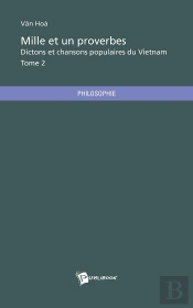 Mille Et Un Proverbes, Dictons Et Chansons Populaires Du Vietnam Tome 2