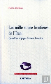 Mille Et Une Frontieres De L'Iran (Les). Quand Les Voyages Forment La Nation
