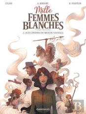 Mille Femmes Blanches Tome 2 : Aux Confins Du Monde Sauvage